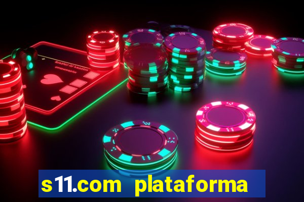 s11.com plataforma de jogos